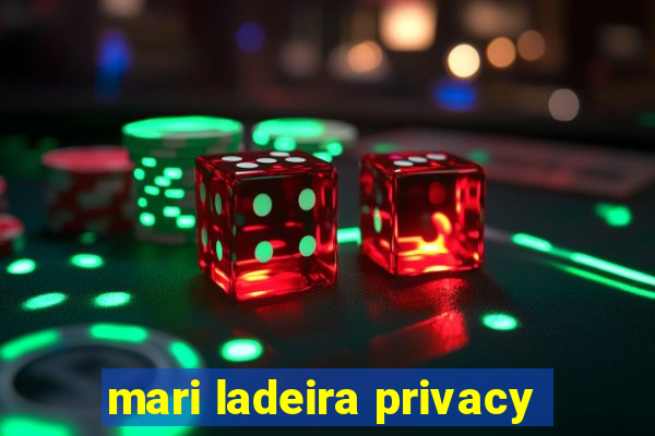 mari ladeira privacy